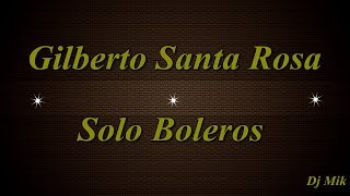 Gilberto Santa Rosa  Solo Boleros [upl. by Wooster416]