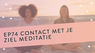 EP 74 – Contact Met Je Ziel Meditatie  Ontdek De Boodschap Van Je Ziel  Geleide Meditatie [upl. by Asilaj]