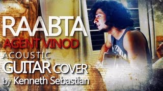 Raabta Kehte Hain Khuda Agent Vinod  Acoustic Guitar Cover by Kenneth Sebastian [upl. by Nurat988]