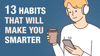 13 Everyday Habits That Make You Smarter [upl. by Metabel]