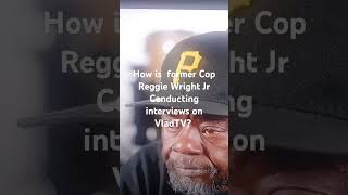 How is former Cop Reggie Wright Jr Conducting interviews on VladTV [upl. by Navak]