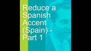 Reduce a Spanish Accent Spain  Part 1 [upl. by Ahsaenat]