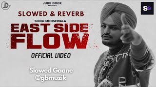 East Side Flow Slowed amp Reverb Sidhu Moosewala Ft Byg Byrd  Slowed Gaane [upl. by Rento]