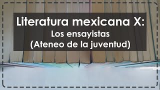 Literatura mexicana X Los ensayistas el Ateneo de la Juventud [upl. by Habeh578]