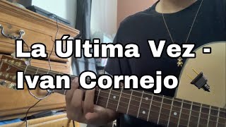 La Última Vez  Ivan Cornejo Tutorial de Acordes [upl. by Haorbed]