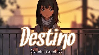 「Nightcore」→ Destino Greeicy Nacho Lyrics [upl. by Joan]