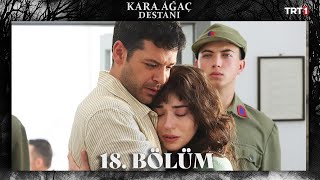 Kara Ağaç Destanı 18 Bölüm trt1 [upl. by Kcirtap]