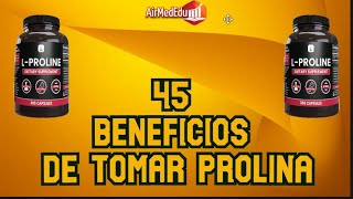 45 Beneficios de Tomar Prolina [upl. by Hosfmann]