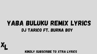 Dj Tarico Ft Burna Boy – Yaba Buluku Remix Lyrics ll Xtra Lyrics [upl. by Sherj216]