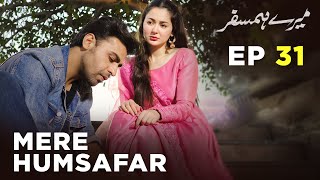 Mere HumSafar  EP 31  Farhan Saeed  Hania Amir  Pakistani Drama [upl. by Grayce84]