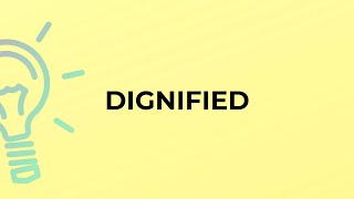 What is the meaning of the word DIGNIFIED [upl. by Yaron988]