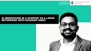 AI Innovation in a Startup vs a Large Enterprise With Sushant Hiray [upl. by Roseanne]