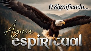 O Significado Espiritual da ÁGUIA🦅 [upl. by Nosde830]