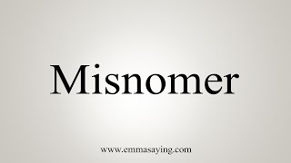 How To Say Misnomer [upl. by Noram]