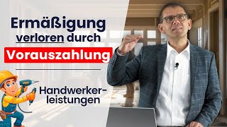 🛠️ Handwerkerkosten ⚠️ Keine Steuerermäßigung bei Vorauszahlungen Tipp und Gestaltungsmöglichkeit [upl. by Kiele757]