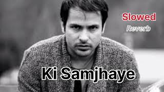 Ki Samjhaiye  Amrinder Gill  Slowed  Reverb  Slow World [upl. by Ibbor]