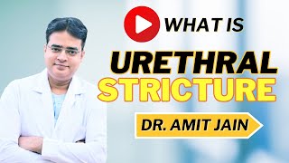 Urethral Stricture Causes Treatments and Surgical Options Explained  Dr Amit Jain  Bhopal [upl. by Tibold]