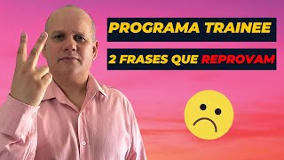 PROGRAMA TRAINEE Frases PROIBIDAS que te REPROVAM [upl. by Elyag]