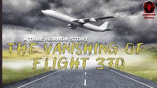 TRUE HORROR STORY  The Vanishing of Flight 370 MH370 aviation flight [upl. by Zeuqirdor372]