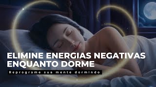 Limpe Energias Negativas e atraia POSITIVIDADE para a sua vida  Afirmações para dormir [upl. by Lemrahs]