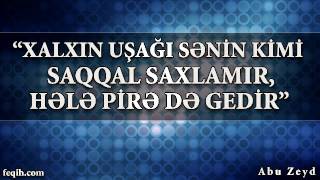 Abu Zeyd  quotXalxın uşağı sənin kimi saqqal saxlamır hələ pirə də gedirquot [upl. by Elmina364]