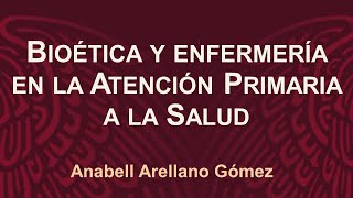 Bioética y enfermería en la atención primaria a la salud Anabell Arellano Gómez [upl. by Selemas]