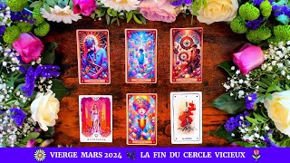 🌷 Vierge Mars 2024 🌿 La Fin Du Cercle Vicieux 🌼 [upl. by Aihsikal]