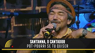 Santanna O Cantador  Se Tu Quiser  Quanto Tu Ficar Cheirosa  Forró Popular Brasileiro [upl. by Zobkiw449]