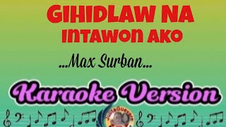 Gihidlaw Na Intawon Ako Max Surban Karaoke Version [upl. by Meehahs9]