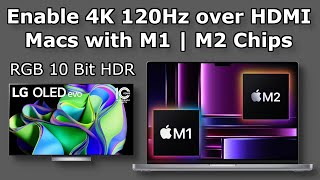 How To Enable 4K 120Hz over HDMI on Macs with M1  M2 Chips  RGB 10 Bit HDR  High Refresh Rate [upl. by Gore]