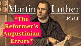 Martin Luther and Augustine The TRUTH about the Protestant Reformation Part 1 [upl. by Hak]