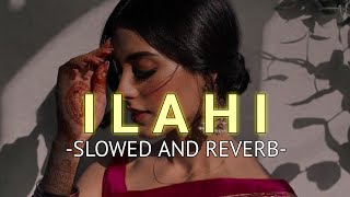 Ilahi Slowed And Reverb Arijit Singh  SOURABH [upl. by Sev]