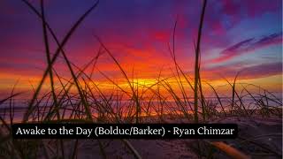 Awake to the Day BolducBarker  Ryan Chimzar [upl. by Aneliram]