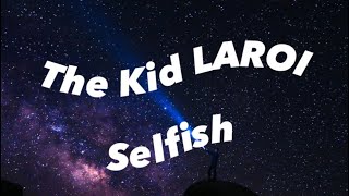 The Kid LAROI  Selfish Lyrics [upl. by Yarrum]