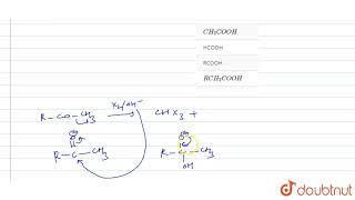 RCOCH3 oversetX2OHto CHX3Carboxylate ion oversetHto [upl. by Jenei]