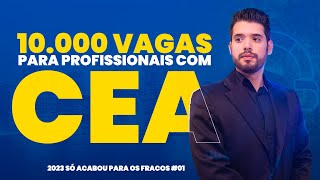 10000 vagas para profissionais com CEA  2023 só acabou para os fracos 01 [upl. by Eyeleen]