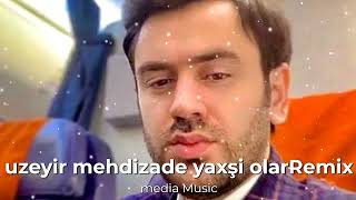 uzeyirmehdizadeyaxşiolarremix [upl. by Oribella]