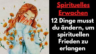 SPIRITUELLES ERWACHEN 12 Dinge musst du an deinem Leben ändern um spirituellen Frieden zu erlangen [upl. by Belia]