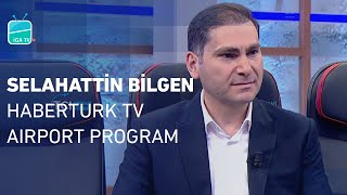 Selahattin Bilgen  Habertürk TV Airport Programı [upl. by Mauceri]