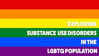 Exploring Substance Use Disorders in the LGBTQ Population [upl. by Vaclava]