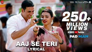 Aaj Se Teri  Lyrical  Padman  Akshay Kumar amp Radhika Apte  Arijit Singh  Amit Trivedi [upl. by Aisatnaf]