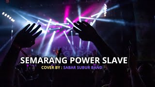 SEMARANG POWER SLAVE  COVER BY SABAR SUBUR BAND [upl. by Orsola]