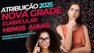 Atribuição de aulas 2025 Mudanças na grade curricular do Ensino Fundamental 2025 O Que Esperar [upl. by Kissel427]