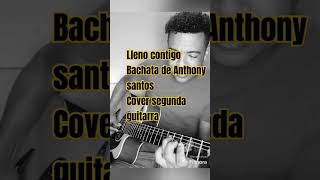 Lleno contigo bachata de Anthony santos cover segunda guitarra bachataversion [upl. by George]