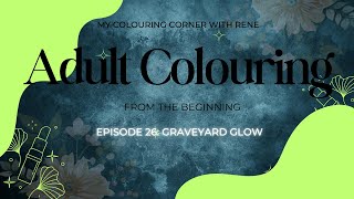 Adult Colouring From the Beginning  Grave Yard Glow [upl. by Philipp]