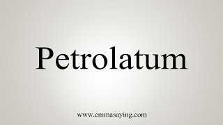 How To Say Petrolatum [upl. by Anihta]