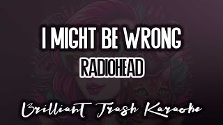 Radiohead  I Might Be Wrong karaoke [upl. by Aidiruy179]