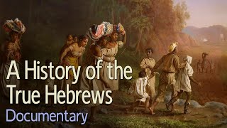 A History of the True Hebrews Documentary Reupload [upl. by Yrehc589]