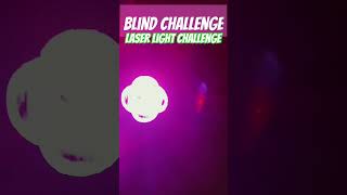 Blind challenge 😱 like and subscribe for more challenges laser light challenge lightplus deeplight [upl. by Caravette]