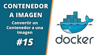 CURSO DE DOCKER  Cómo CONVERTIR un CONTENEDOR a una IMAGEN en DOCKER 🐳 [upl. by Chabot349]